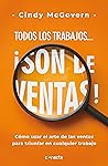 Todos los trabajos... ¡son de ventas!: Cómo usar el arte de las ventas para triunfar en cualquier trabajo (Spanish Edition)
