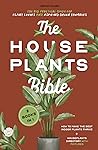 The Houseplants Bible For Beginners: 2 Books in 1- The Big Practical Guide for Plant Lovers and Aspiring Green Thumbers. Make the Best Indoor Plants Thrive + Houseplants Directory With Pictures