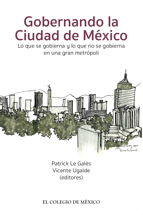 Gobernando la Ciudad de México. Lo que se gobierna y lo que no se gobierna en una gran metropolí