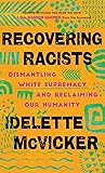 Recovering Racists: Dismantling White Supremacy and Reclaiming Our Humanity