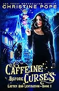 Caffeine Before Curses (Lattes and Levitation, #1)