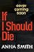 If I Should Die: an utterly...