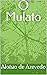 O Mulato (Portuguese Edition)