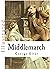 Middlemarch Annotated: Middlemarch by George Eliot
