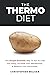 The Thermo Diet: The Simple Scientific Way To Eat To Lose Fat Easily, Increase Your Metabolism, and Balance Your Hormones