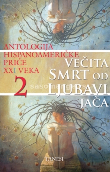 Večita smrt od ljubavi jača: antologija hispanoameričke priče XX/XXI veka. Knj. 2