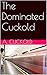 The Dominated Cuckold