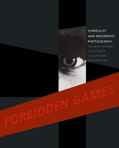 Forbidden games : surrealist and modernist photography : the David Raymond collection in the Cleveland Museum of Art (Unknown Binding)