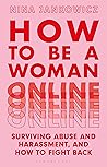How to Be a Woman Online: Surviving Abuse and Harassment, and How to Fight Back Book cover for How to Be a Woman Online: Surviving Abuse and Harassment, and How to Fight Back