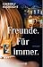 Freunde. Für immer.