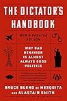 The Dictator's Handbook: Why Bad Behavior is Almost Always Good Politics Book cover for The Dictator's Handbook: Why Bad Behavior is Almost Always Good Politics