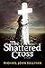 The Shattered Cross