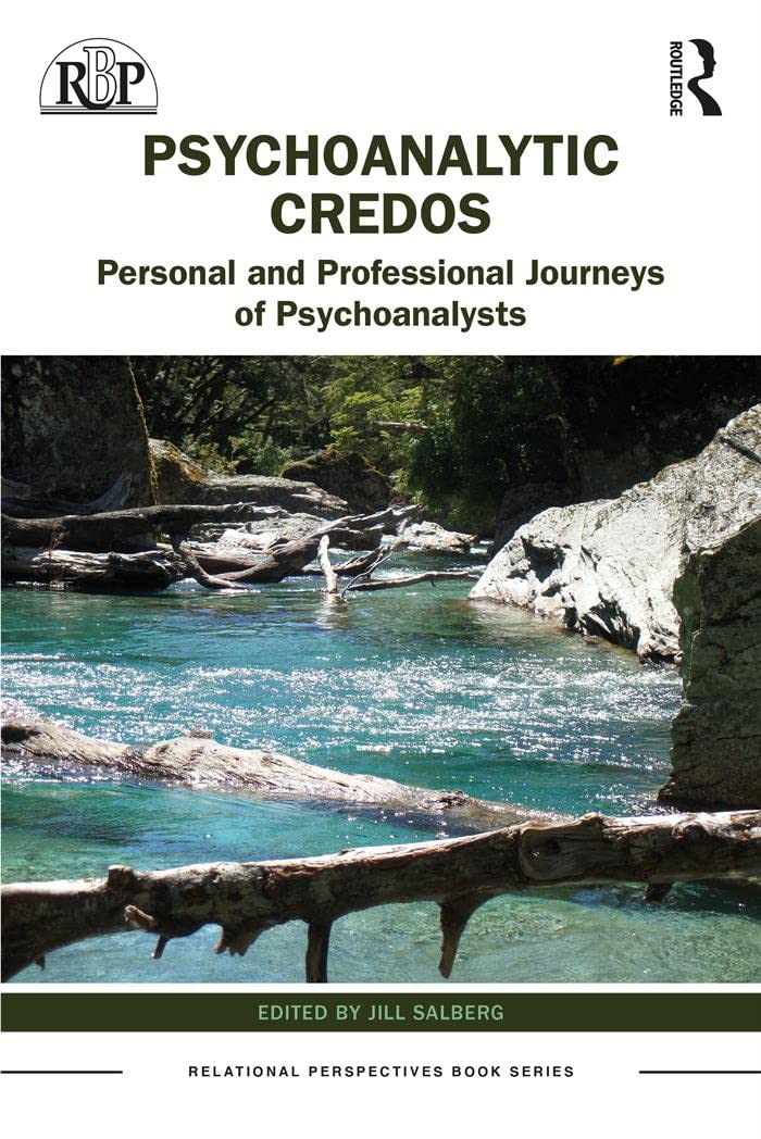 Psychoanalytic Credos: Personal and Professional Journeys of Psychoanalysts (Relational Perspectives Book Series)