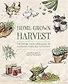 Home-Grown Harvest: The grow-your-own guide to sustainability and self-sufficiency Home-Grown Harvest: The grow-your-own guide to sustainability and self-sufficiency