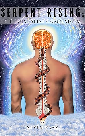 Serpent Rising: The Kundalini Compendium: The World's Most Comprehensive Body of Work on Human Energy Potential