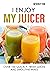 I Enjoy My Juicer: Over 100...