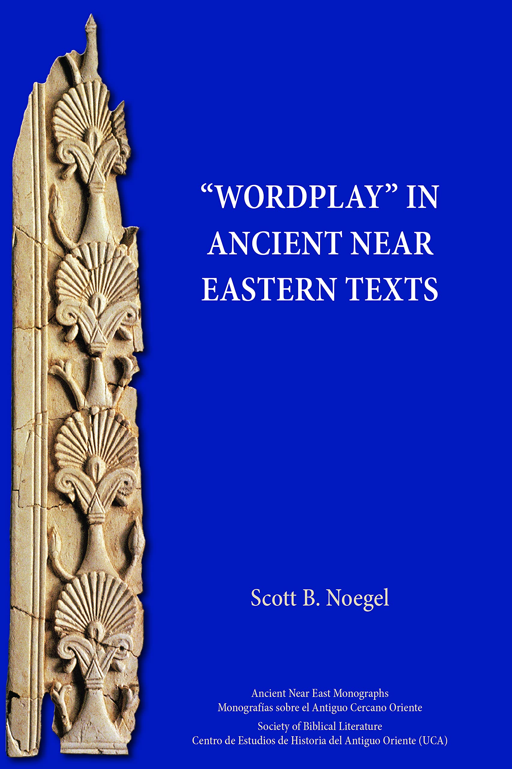 Wordplay in Ancient Near Eastern Texts (Ancient Near East Monographs)