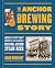 The Anchor Brewing Story: A...