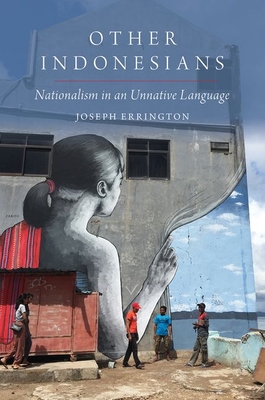 Other Indonesians: Nationalism in an Unnative Language (OXFORD STUDIES ANTHROPOLOGY LANG SERIES)