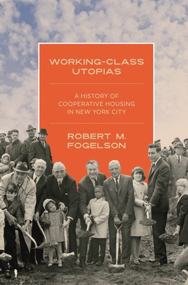 Working-Class Utopias: A History of Cooperative Housing in New York City (Hardcover)
