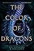 The Color of Dragons: A YA Fantasy Romance of Dragon Magic, Destiny, and Star-Crossed Love