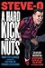 A Hard Kick in the Nuts What I’ve Learned from a Lifetime of Terrible Decisions by Stephen Steve-O Glover