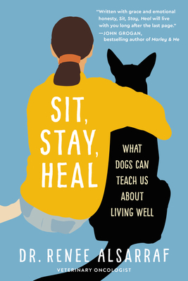 Sit, Stay, Heal: What Dogs Can Teach Us About Living Well – A Vet's Inspiring Memoir of Cancer, Positivity, and the Human-Animal Bond