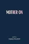 Mother On (Emma Heaphy - Early motherhood poetry book collection) Mother On (Emma Heaphy - Early motherhood poetry book collection)