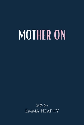 Mother On (Emma Heaphy - Early motherhood poetry book collection)