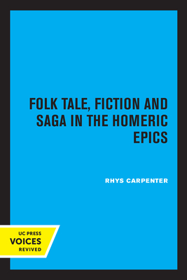 Folk Tale, Fiction and Saga in the Homeric Epics (Sather Classical Lectures) (Volume 20)