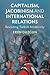 Capitalism, Jacobinism and International Relations: Revisiting Turkish Modernity (LSE International Studies)