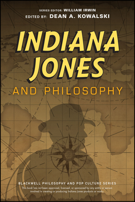 Indiana Jones and Philosophy: Why Did it Have to be Socrates? (The Blackwell Philosophy and Pop Culture Series)