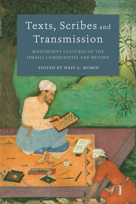 Texts, Scribes and Transmission: Manuscript Cultures of the Ismaili Communities and Beyond (Paperback)