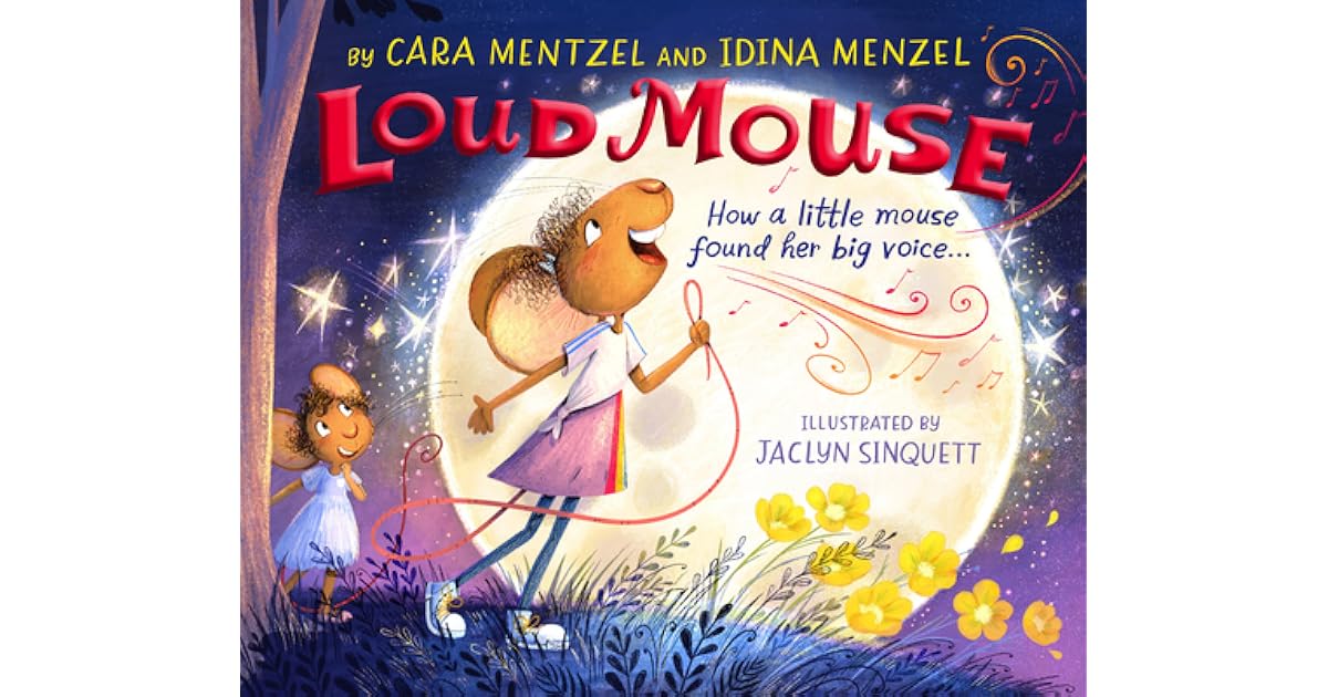 Loud Mouse How a Little Mouse Found Her Big Voice by Cara Mentzel