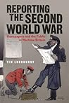 Reporting the Second World War by Tim Luckhurst