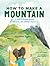 How to Make a Mountain