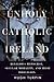 Unholy Catholic Ireland: Religious Hypocrisy, Secular Morality, and Irish Irreligion (Spiritual Phenomena)
