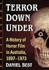 Terror Down Under: A History of Horror Film in Australia, 1897-1973 Terror Down Under: A History of Horror Film in Australia, 1897-1973