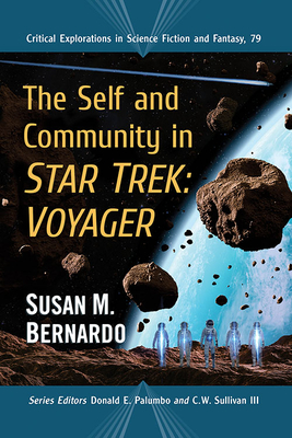 The Self and Community in Star Trek: Voyager (Critical Explorations in Science Fiction and Fantasy, 79)