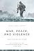 War, Peace, and Violence: F...