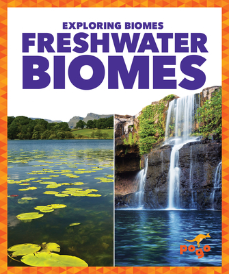 Freshwater Biomes (Pogo Books: Exploring Biomes)