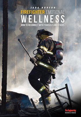 Firefighter Emotional Wellness: How to Reconnect with Yourself and Others (Paperback)