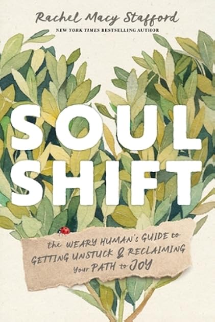 Soul Shift: The Weary Human's Guide to Getting Unstuck and Reclaiming Your Path to Joy