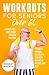 Workouts For Seniors Over 60