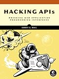 Hacking APIs: Breaking Web Application Programming Interfaces 