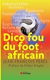Dico fou du foot africain Dico fou du foot africain