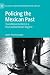 Policing the Mexican Past by Javier Trevino-Rangel