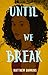 Until We Break