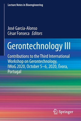 Gerontechnology III: Contributions to the Third International Workshop on Gerontechnology, IWoG 2020, October 5-6, 2020, Évora, Portugal (Lecture Notes in Bioengineering)