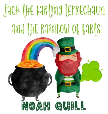 Jack the Farting Leprechaun and The Rainbow of Farts: A St. Patrick's Day Theme Children Story Book with Watercolor Illustrations. A Fun Way to Teach ... of the Week During the Irish Celebration.